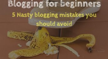 Blogging for beginners: 5 Blogging mistakes you should avoid