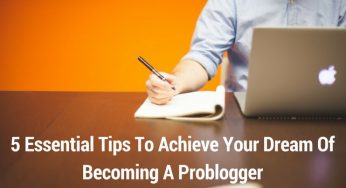 5 Tips to Help You Become A Problogger