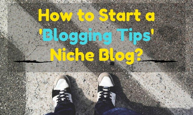 How to Start a 'Blogging Tips Niche Blog