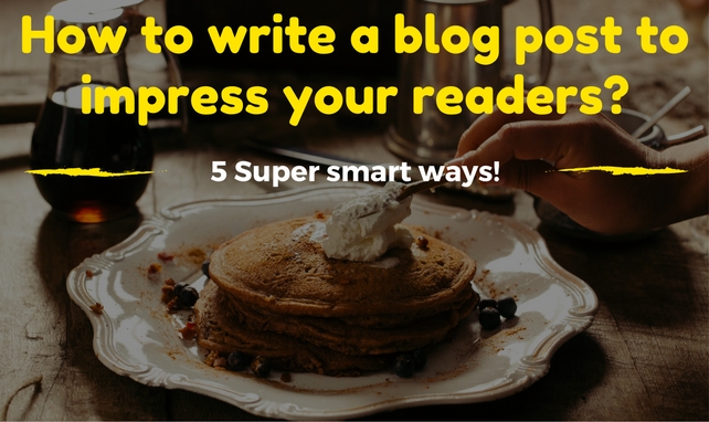 How to write a blog post to impress your readers