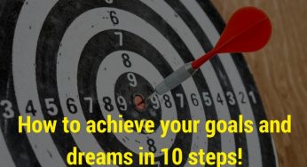 10 Steps to Achieve Your Goals and Dreams
