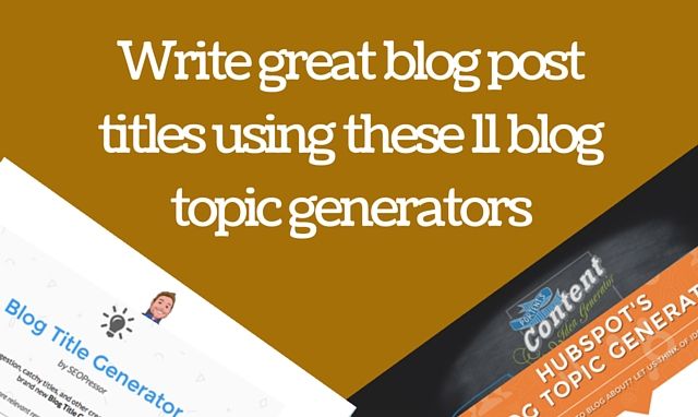 11 Excellent blog post topic generators and analyzers for improved traffic