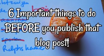 6 Crucial things to do before publishing that blog post!
