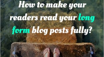 How to present long form content like a pro (so your readers read them fully)?