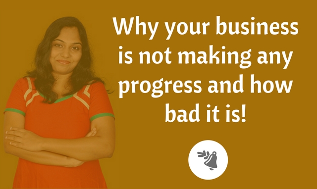 Why your business is not making any progress and how bad it is