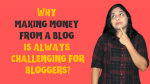 Why making money from a blog is always challenging for bloggers?