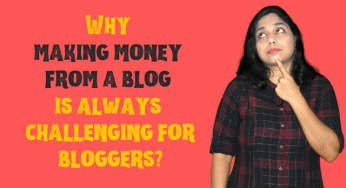 Why making money from a blog is always challenging for bloggers?