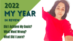 2022: My Year In Review - Did I Achieve My Goals? What Went Wrong? What Did I Learn?