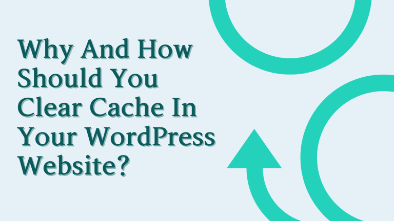 Why And How Should You Clear Cache In Your WordPress Website?