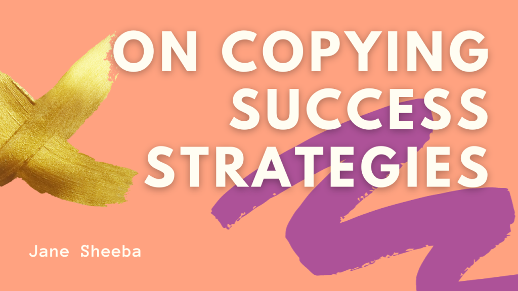 On Copying Success Strategies!