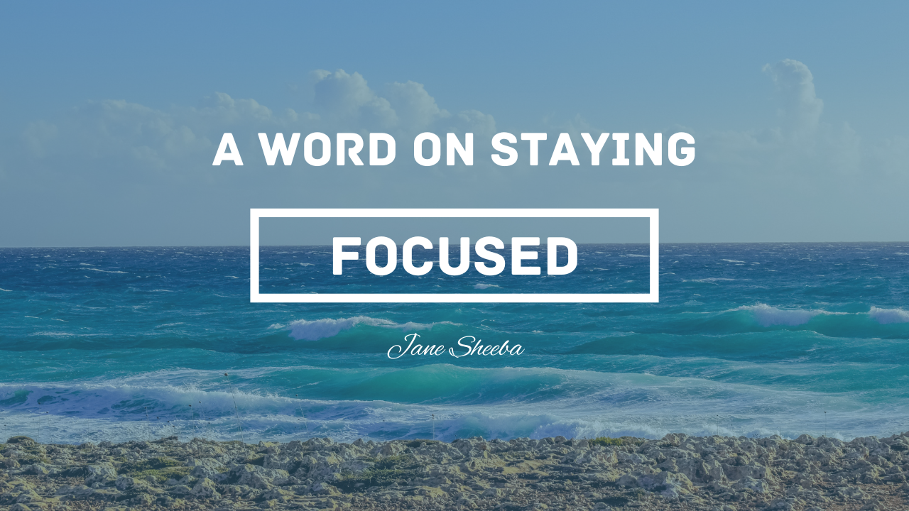A word on staying focused