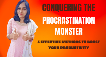 Conquering the Procrastination Monster: 5 Effective Methods to Boost Your Productivity