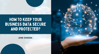 How To Keep Your Business Data Secure And Protected