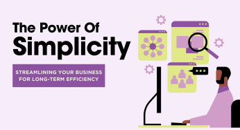 The Power of Simplicity: Streamlining Your Business for Long-Term Efficiency